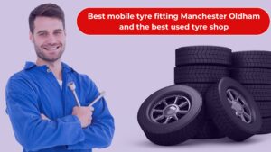 Best-mobile-tyre-fitting-Manchester-Oldham-and-the-best-used-tyre-shop used and new tyres Manchester